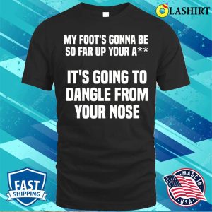 My Foots Gonna Be So Far Up Your A Funny Adult Humour School Bus Driver T shirt 1