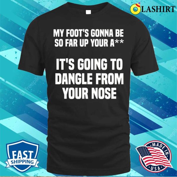 My Foot’s Gonna Be So Far Up Your A Funny Adult Humour School Bus Driver T-shirt