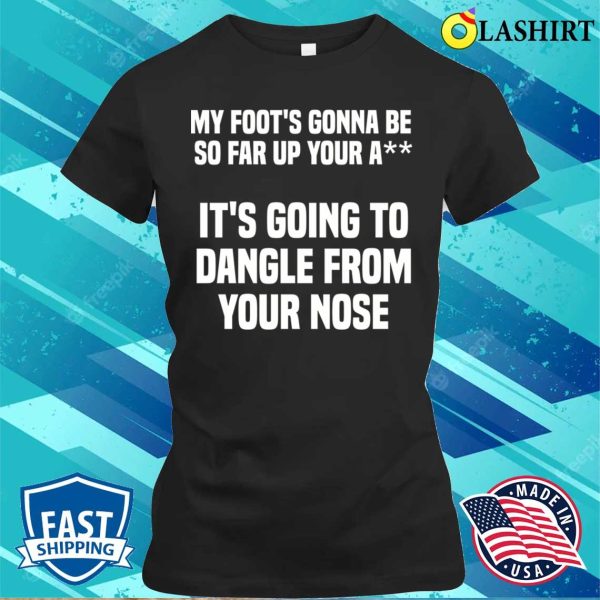 My Foot’s Gonna Be So Far Up Your A Funny Adult Humour School Bus Driver T-shirt