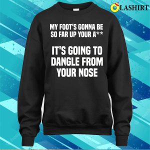 My Foots Gonna Be So Far Up Your A Funny Adult Humour School Bus Driver T shirt 4