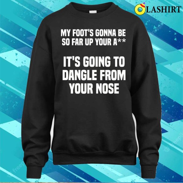 My Foot’s Gonna Be So Far Up Your A Funny Adult Humour School Bus Driver T-shirt