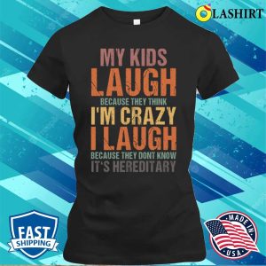 My Kids Laugh Because They Think Im Crazy Funny Vintage Sarcastic Quote Retro T shirt 2