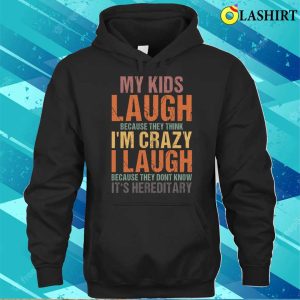 My Kids Laugh Because They Think Im Crazy Funny Vintage Sarcastic Quote Retro T shirt 3