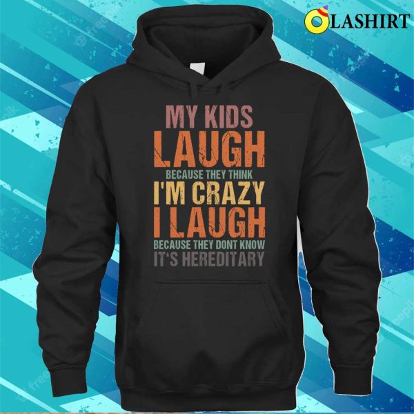 My Kids Laugh Because They Think Im Crazy Funny Vintage Sarcastic Quote Retro T-shirt