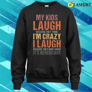My Kids Laugh Because They Think Im Crazy Funny Vintage Sarcastic Quote Retro T shirt 4