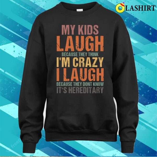 My Kids Laugh Because They Think Im Crazy Funny Vintage Sarcastic Quote Retro T-shirt