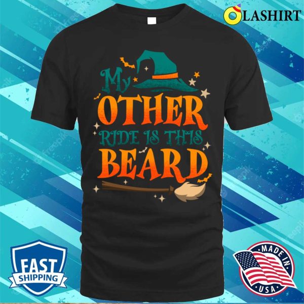 My Other Ride Is His Beard Funny Witch Halloween Quote Shirt Shirt