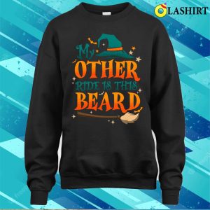 My Other Ride Is His Beard Funny Witch Halloween Quote Shirt Shirt 4