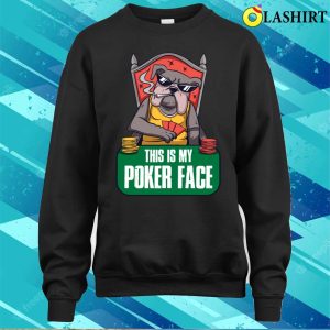 My Poker Face T shirt My Poker Face Funny Poker Gift T shirt 4