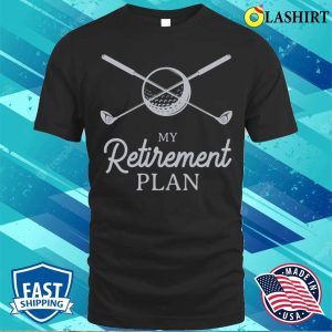 My Retirement Plan Funny Golf White T shirt 1