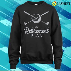 My Retirement Plan Funny Golf White T shirt 4
