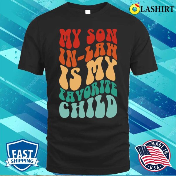 My Son In Law Is My Favorite Child Funny Family Humor Groovy T-shirt