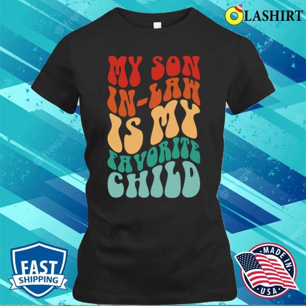 My Son In Law Is My Favorite Child Funny Family Humor Groovy T-shirt