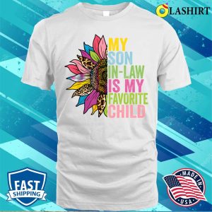 My Son In Law Is My Favorite Child Funny Family Sunflowers T-shirt 1 My Son In Law Is My Favorite Child Funny Family Sunflowers T shirt 2