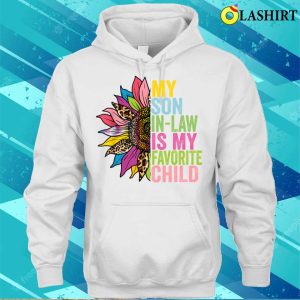 My Son In Law Is My Favorite Child Funny Family Sunflowers T-shirt 2 My Son In Law Is My Favorite Child Funny Family Sunflowers T shirt 3
