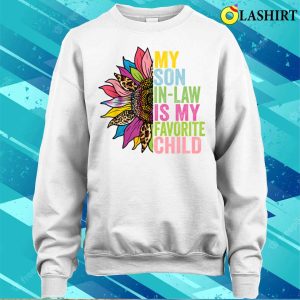 My Son In Law Is My Favorite Child Funny Family Sunflowers T-shirt 3 My Son In Law Is My Favorite Child Funny Family Sunflowers T shirt 4