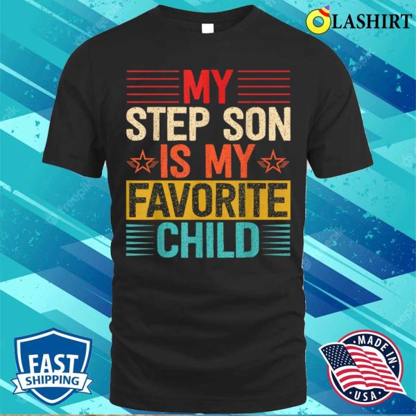 My Step Son Is My Favorite Child Funny Step Dad Fathers Day T-shirt