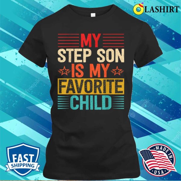 My Step Son Is My Favorite Child Funny Step Dad Fathers Day T-shirt