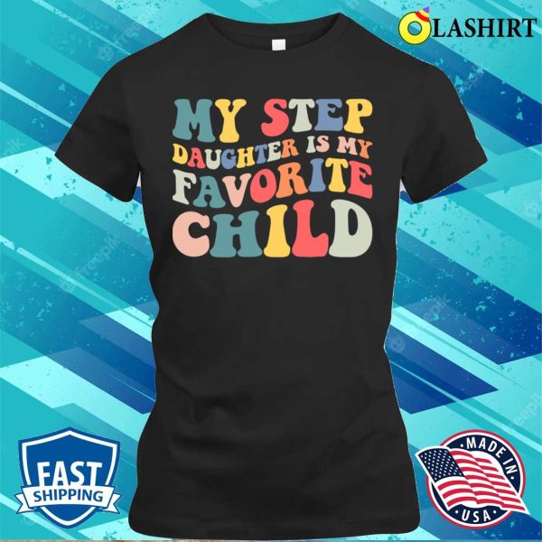 My Stepdaughter Is My Favorite Child T-Shirt – Blending Love with Humor