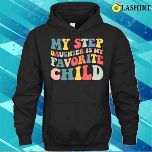 My Stepdaughter Is My Favorite Child T Shirt Blending Love with Humor 3