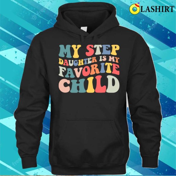 My Stepdaughter Is My Favorite Child T-Shirt – Blending Love with Humor