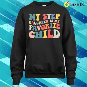 My Stepdaughter Is My Favorite Child T Shirt Blending Love with Humor 4