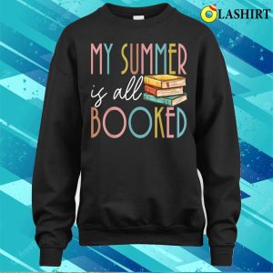 My Summer Is All Booked Summer Reading 2023 Funny Book Lover T shirt 4