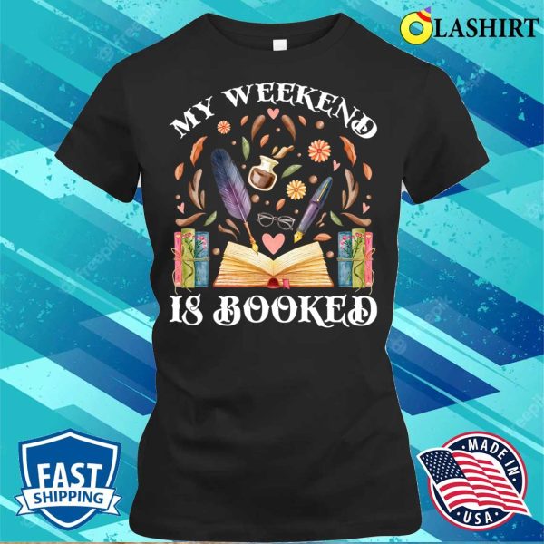 My Weekend Is Booked Bookish Book Vintage Funny Books Lover T-shirt , Trending Shirt