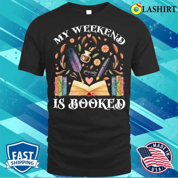 My Weekend Is Booked Bookish Book Vintage Funny Books Lover T-shirt , Trending Shirt