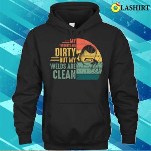 My Welds Are Clean Funny Metal Worker And Welder Funny Welding Shirt 3