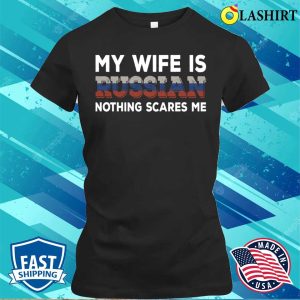 My Wife Is Russian T shirt My Wife Is Russian Nothing Scares Me T shirt 2