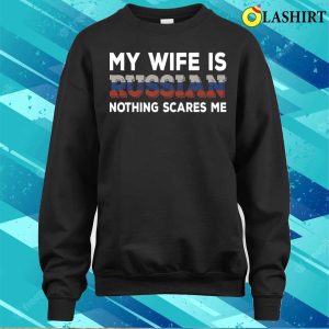 My Wife Is Russian T shirt My Wife Is Russian Nothing Scares Me T shirt 4