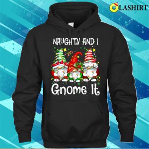 Naughty And I Gnome It Christmas Gnomes Funny Xmas Shirt 3