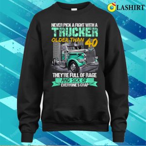 Never Pick A Fight With A Trucker Older Than 40 Funny Gift T shirt 4