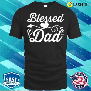 New Blessed Dad Arrow Heart Funny Daddy Fathers Day Premium T shirt 3