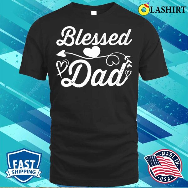 New Blessed Dad Arrow Heart Funny Daddy Father’s Day Premium T-shirt