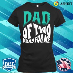 Nice Dad Of Two Pray For Me Funny Fathers Day Father Of 2 T shirt 2