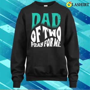 Nice Dad Of Two Pray For Me Funny Fathers Day Father Of 2 T shirt 4