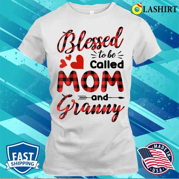 Nice Red Plaid Funny Blessed To Be Called Mom And Granny Design T-shirt