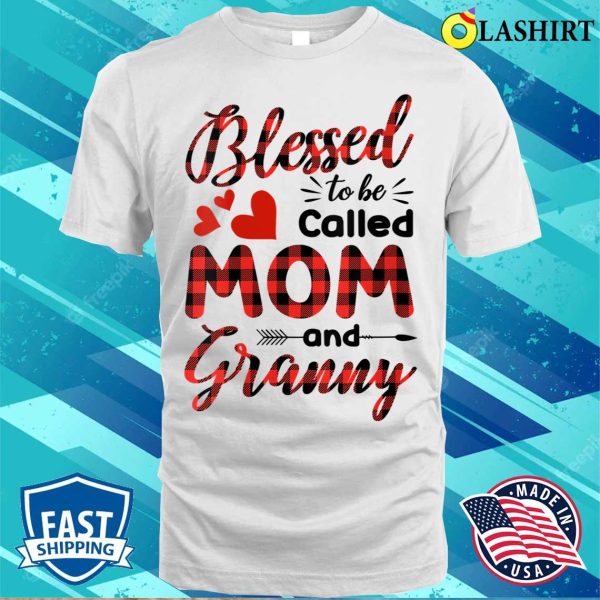 Nice Red Plaid Funny Blessed To Be Called Mom And Granny Design T-shirt