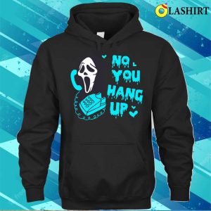 No You Hang Up T-shirt, Blue No You Hang Up Funny Ghostface Valentine And Halloween T-shirt 2 No You Hang Up T shirt Blue No You Hang Up Funny Ghostface Valentine And Halloween T shirt 3