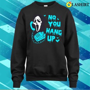 No You Hang Up T-shirt, Blue No You Hang Up Funny Ghostface Valentine And Halloween T-shirt 3 No You Hang Up T shirt Blue No You Hang Up Funny Ghostface Valentine And Halloween T shirt 4