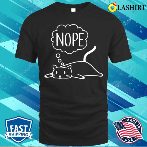 Nope T-shirt, Nope Funny Lazy Cat T-shirt