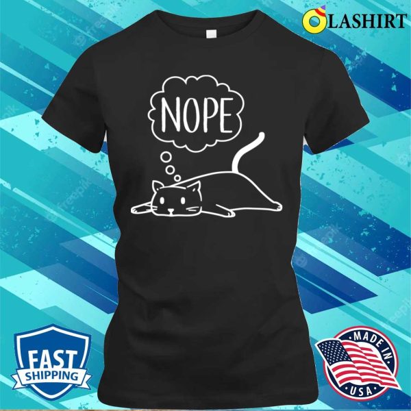 Nope T-shirt, Nope Funny Lazy Cat T-shirt