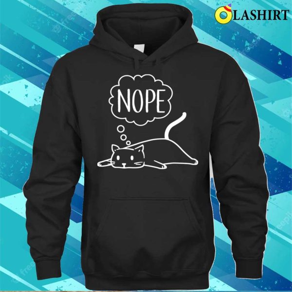 Nope T-shirt, Nope Funny Lazy Cat T-shirt