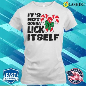 Not Gonna Lick Itself T shirt Its Not Gonna Lick Itself Funny Naughty Christmas T shirt 1