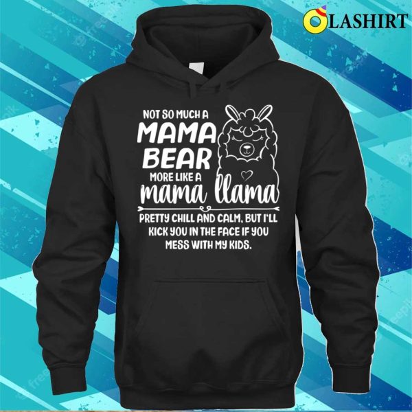 Not Mama Bear More Like Llama Funny Saying Lovely Mama Gifts T-shirt