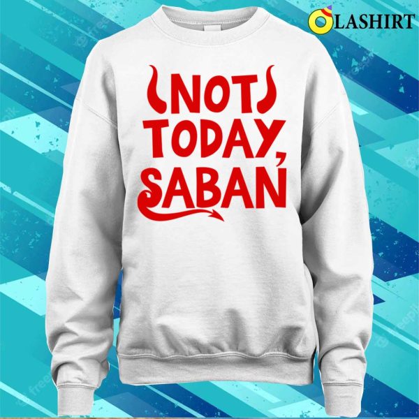 Not Today Saban Funny Shirt, Not Today Saban Funny Shirt