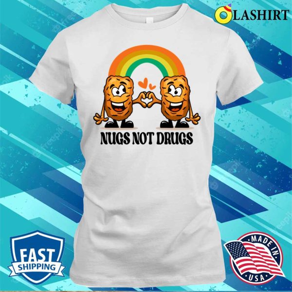 Nugs Not Drugs T-shirt, Funny Nugs Not Drugs Chicken Nugget T-shirt