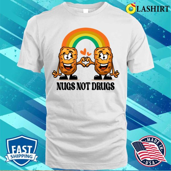 Nugs Not Drugs T-shirt, Funny Nugs Not Drugs Chicken Nugget T-shirt